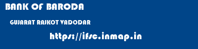 BANK OF BARODA  GUJARAT RAJKOT VADODAR   ifsc code